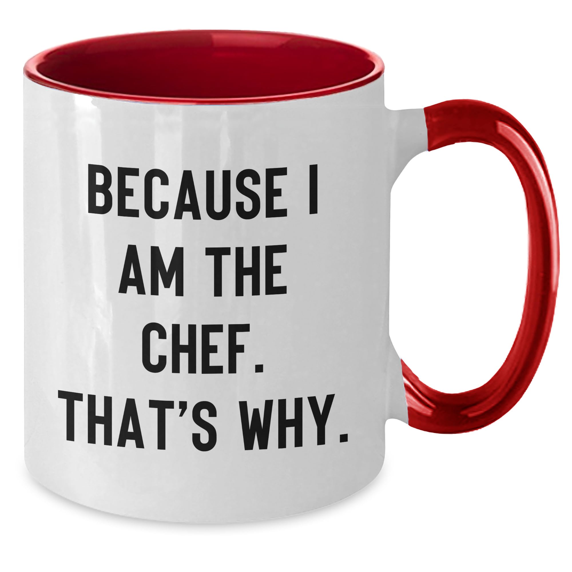 Because I Am The Chef. That's Why. Funny Chef Gifts for Birthday from Men to Coworkers, Two Tone Coffee Mug with Four Color Combinations
