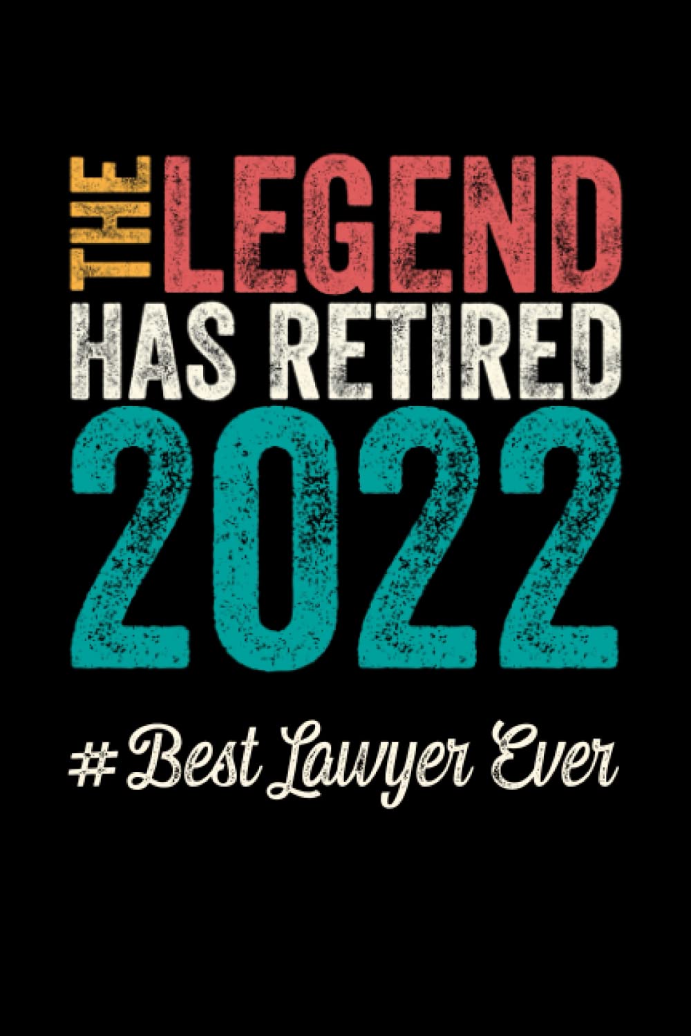 The Legend Has Retired 2022 Best Lawyer Ever: Retirement Gift for Lawyers; Retirement Party Guest Book; Retirement Jokes One Liners; Funny Retirement Gag Gift