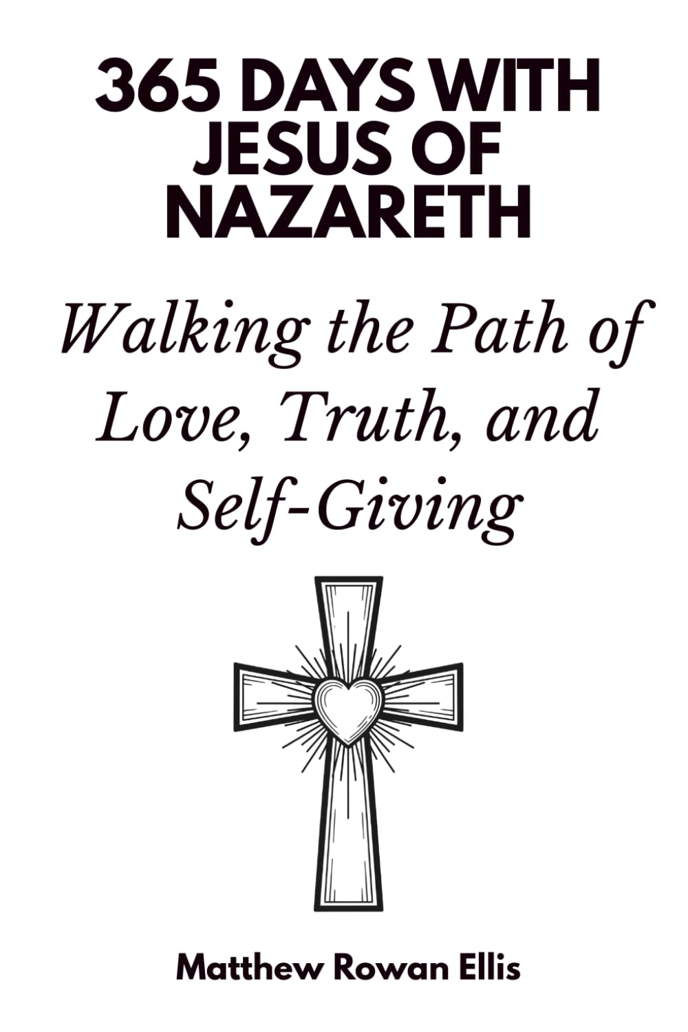 365 Days with Jesus of Nazareth: Walking the Path of Love, Truth, and Self-Giving