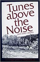 Tunes above the noise: Short stories & personal glimpses B0006RTSSW Book Cover