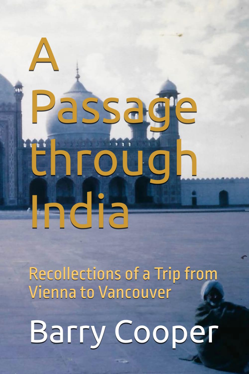 A Passage through India: Recollections of a Trip from Vienna to Vancouver      Paperback – April 9, 2025