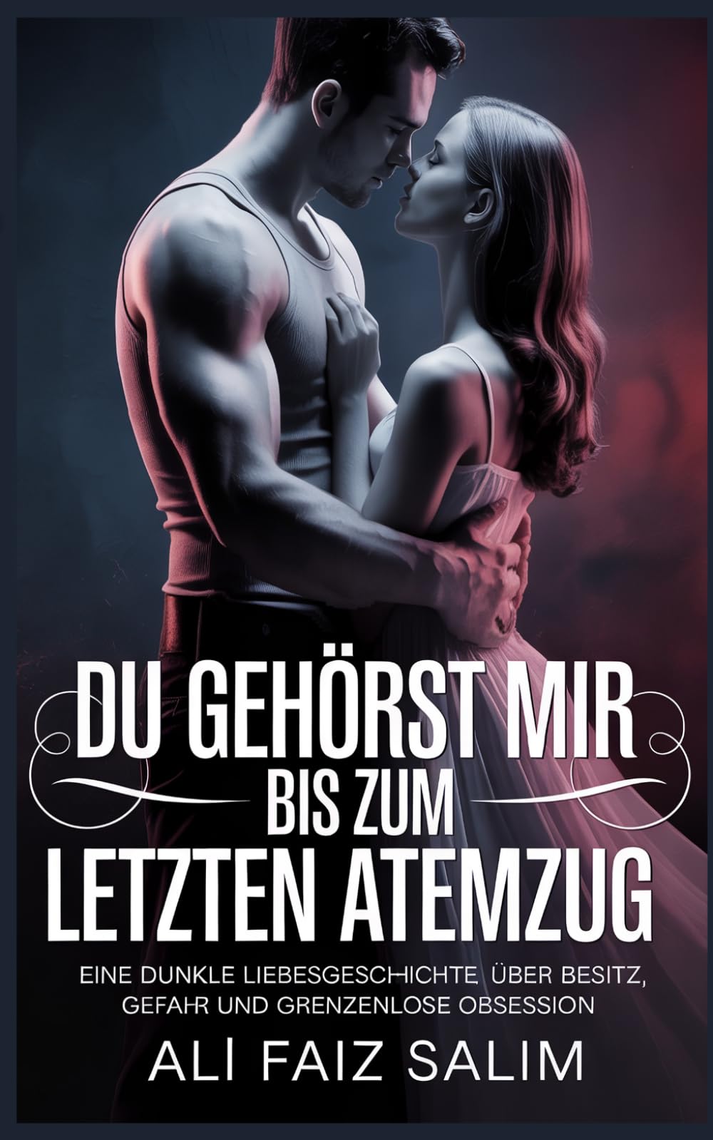 Du gehörst mir – bis zum letzten Atemzug: Eine dunkle Liebesgeschichte über Besitz, Gefahr und grenzenlose Obsession