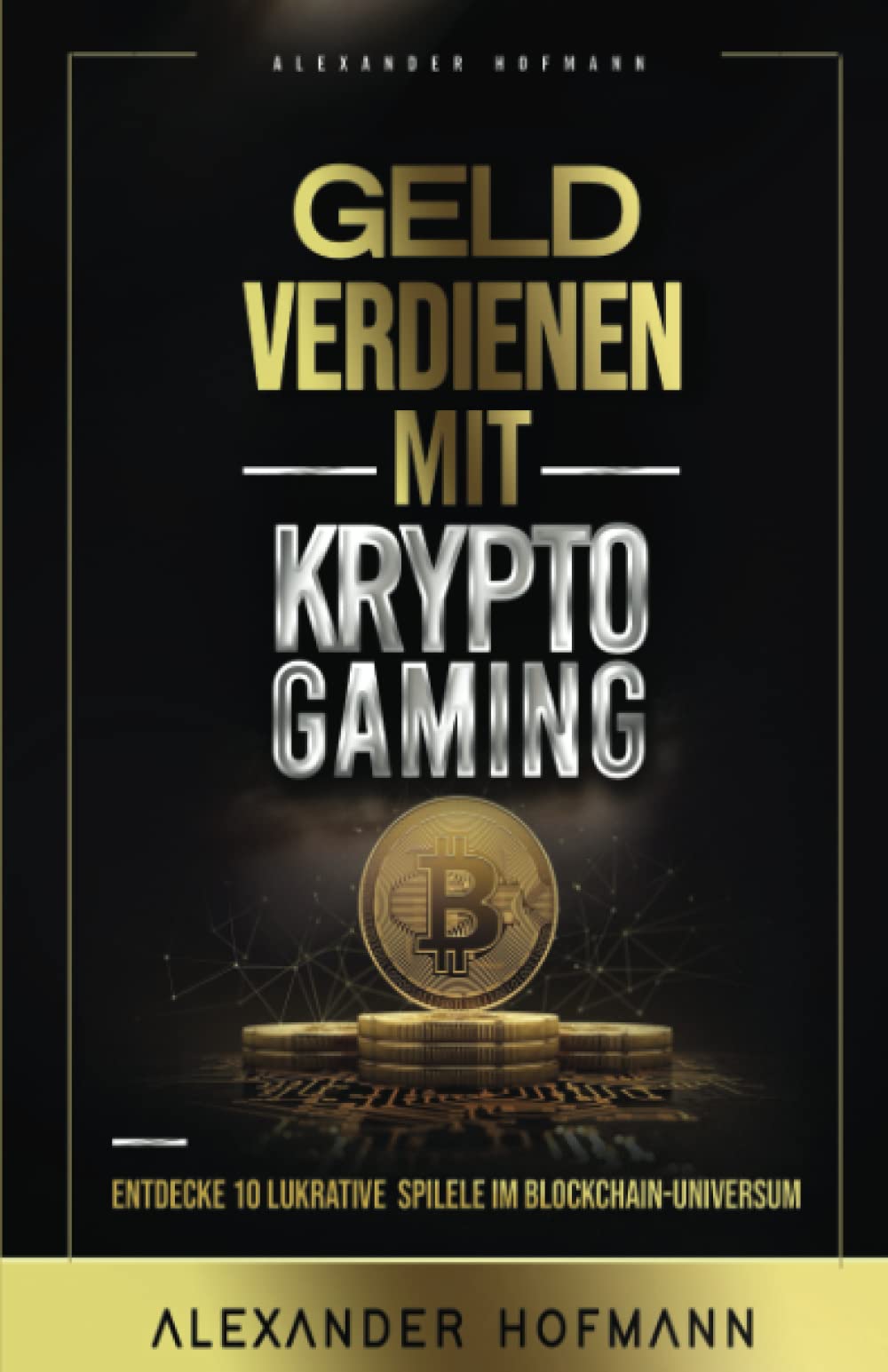 Geld verdienen mit Krypto-Gaming: Entdecke 10 lukrative Spiele im Blockchain-Universum  - Hofmann, Alexander - Amazon.de: Bücher
