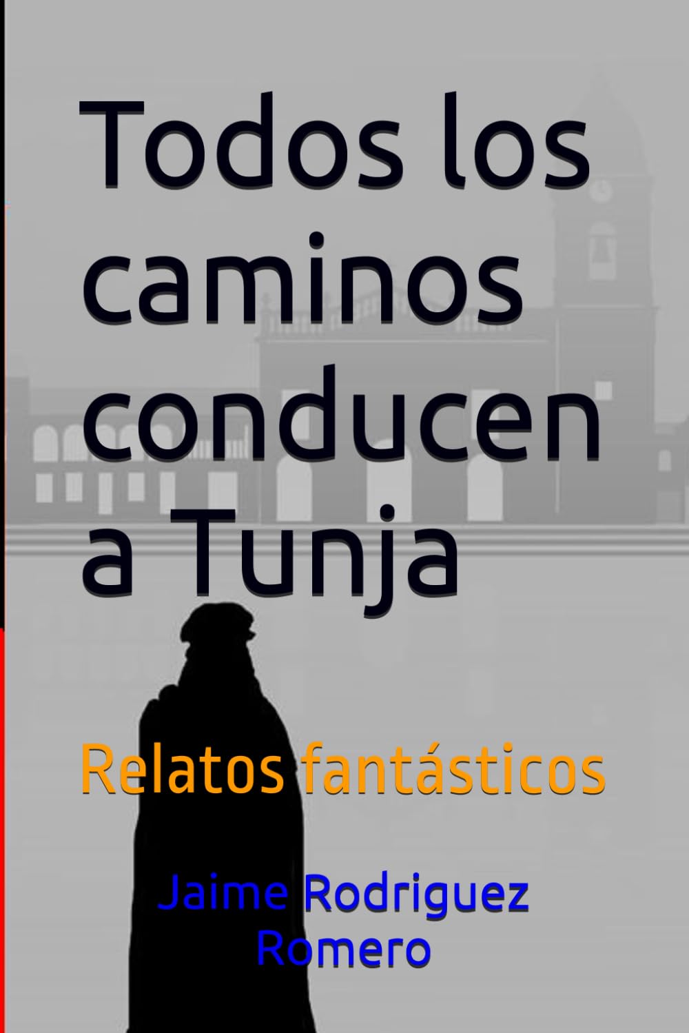 Todos los caminos conducen a Tunja: Relatos fantásticos