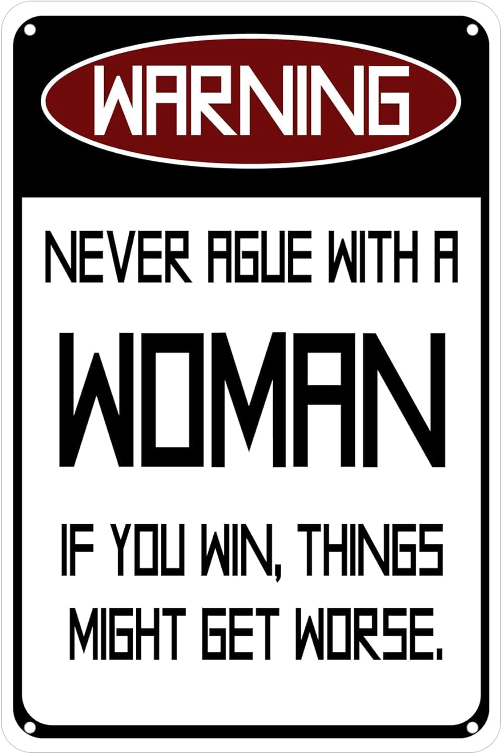 SMAZDFXX Warning Never Argue With A Woman Funny Tin Signs Wall Decorative Sign Iron Painting for Man Cave Garage Farm Bar Pub Decor Poster 5.5"x8"
