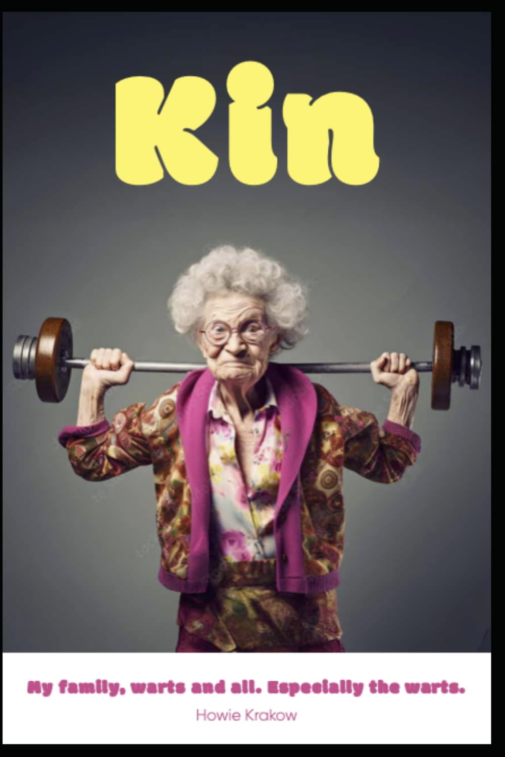 Kin: My family, warts and all. Especially the warts.