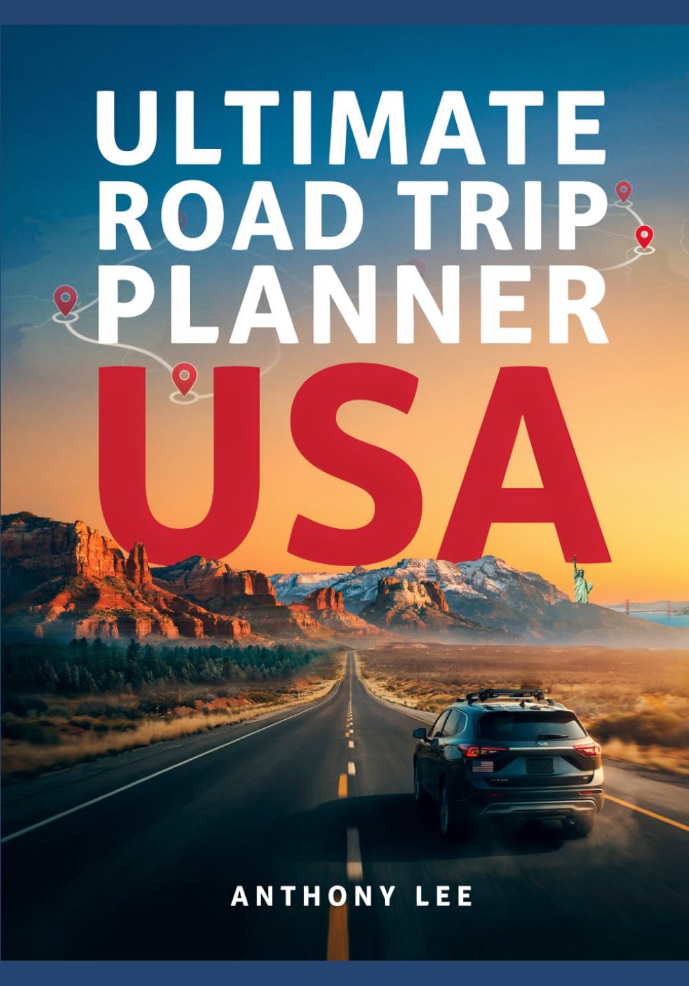 Ultimate Road Trip Planner USA: Scenic Routes, Suggested Itineraries, Travel Maps, National Parks, Hidden Gems and Step-by-Step Planning Tools for Memorable Travel