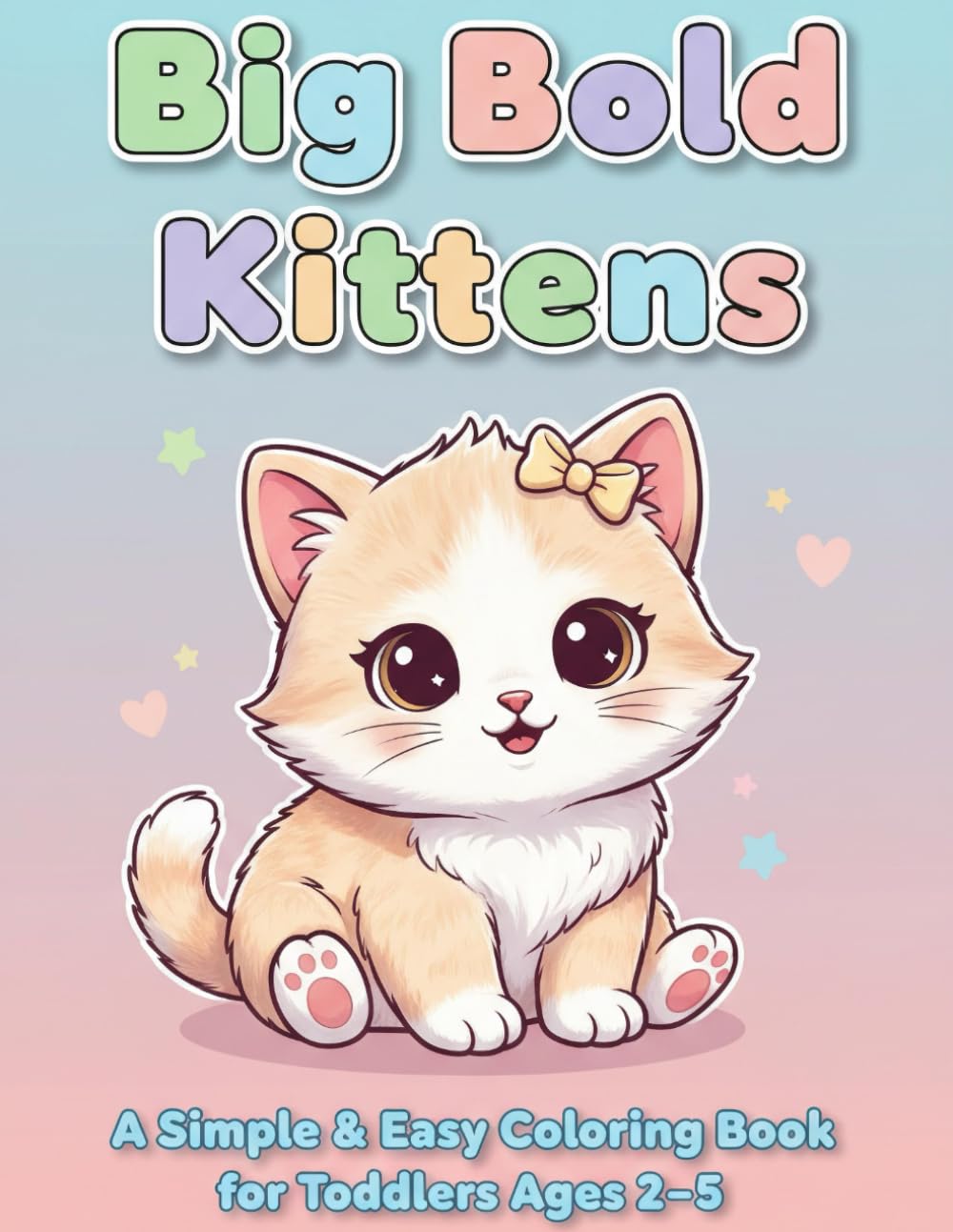 Big Bold Kittens: A Simple and Easy Coloring Book for Toddlers Ages 2–5