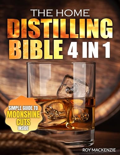 The Home Distilling Bible: Master the Art of Distilling Vodka, Whiskey, Rum, Brandy, Moonshine, and More Safely and Legally. The complete Guide to Crafting Unique Distillates at Home from Scratch