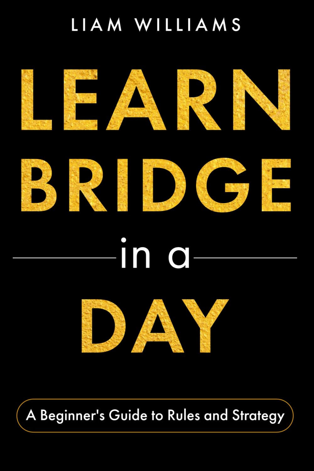 Learn Bridge in a Day: A Beginner's Guide to Rules and Strategy (Learn Card Games in a Day)