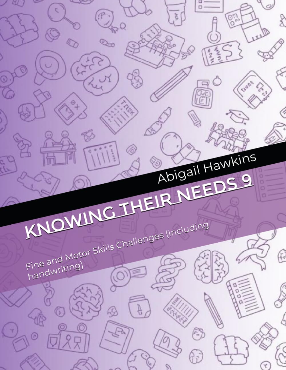 Knowing Their Needs 9: Fine and Motor Skills Challenges (including handwriting)