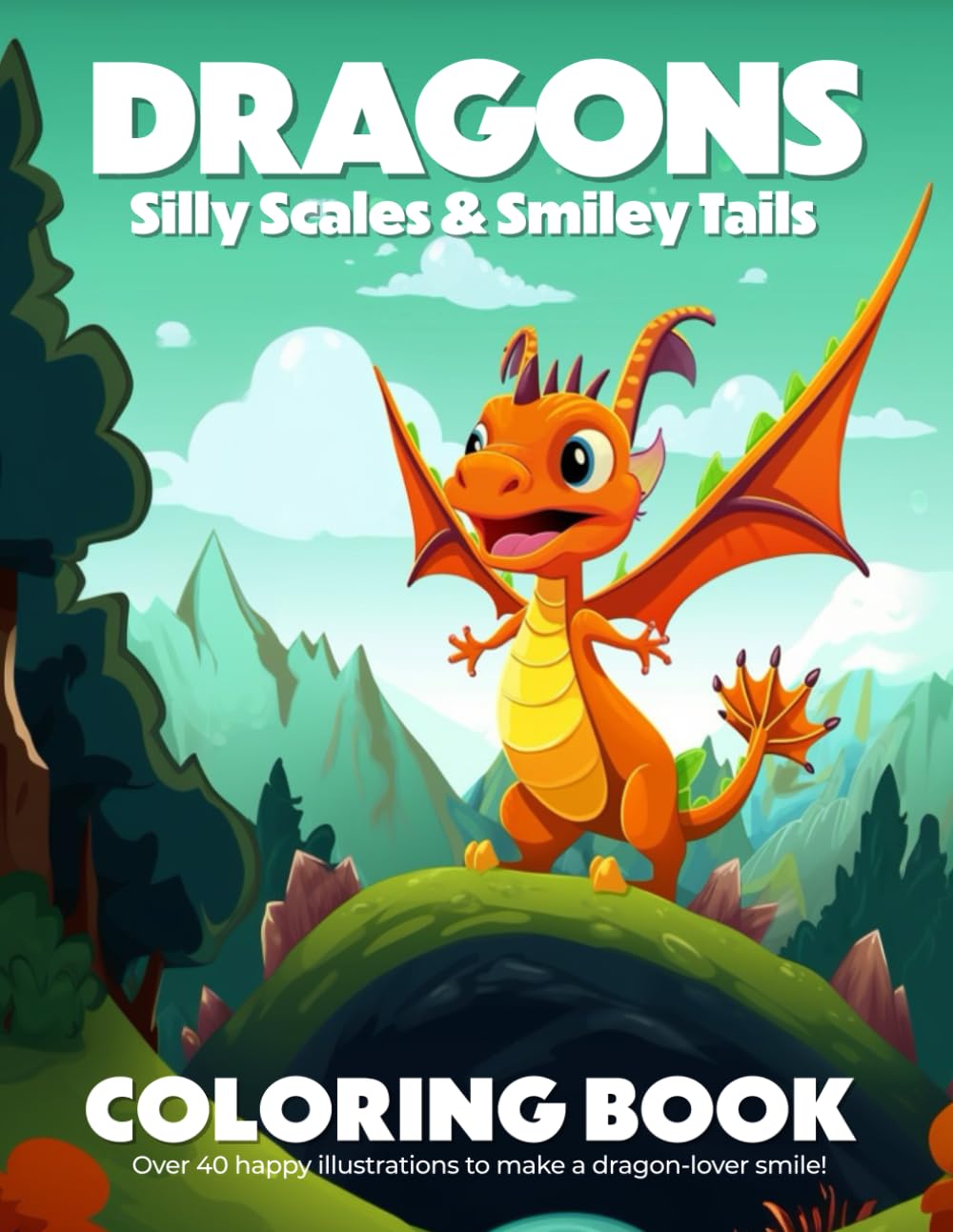 Dragons: Silly Scales & Smiley Tails Coloring Book: Over 40 happy illustrations to make a dragon-lover smile!