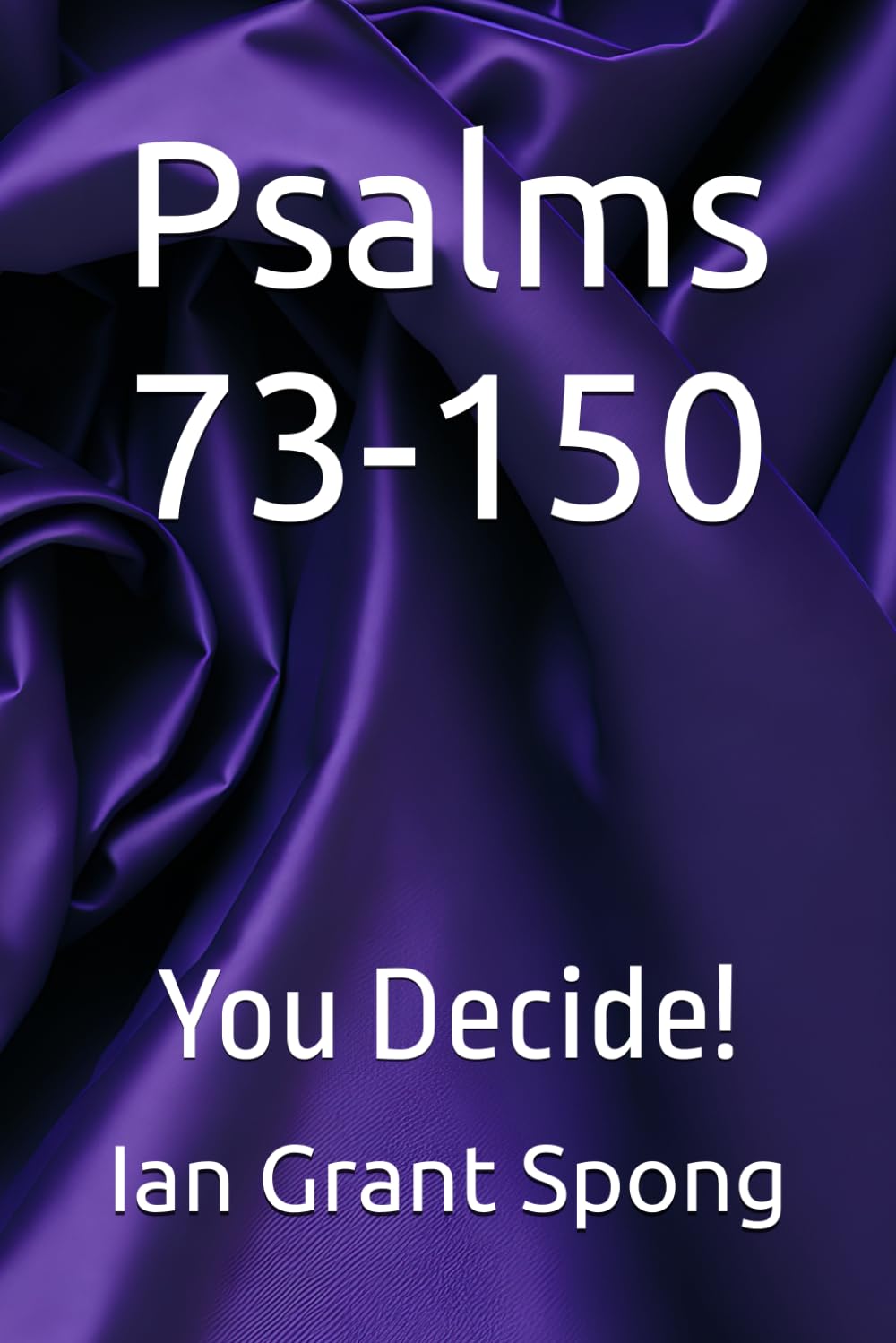 Psalm 73-150: You Decide! (Bible Commentary, You Decide!)