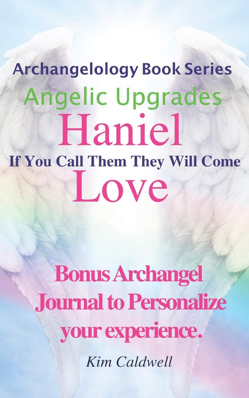 Archangelology, Haniel, Love: If You Call Them They Will Come (Archangelology Book Series)