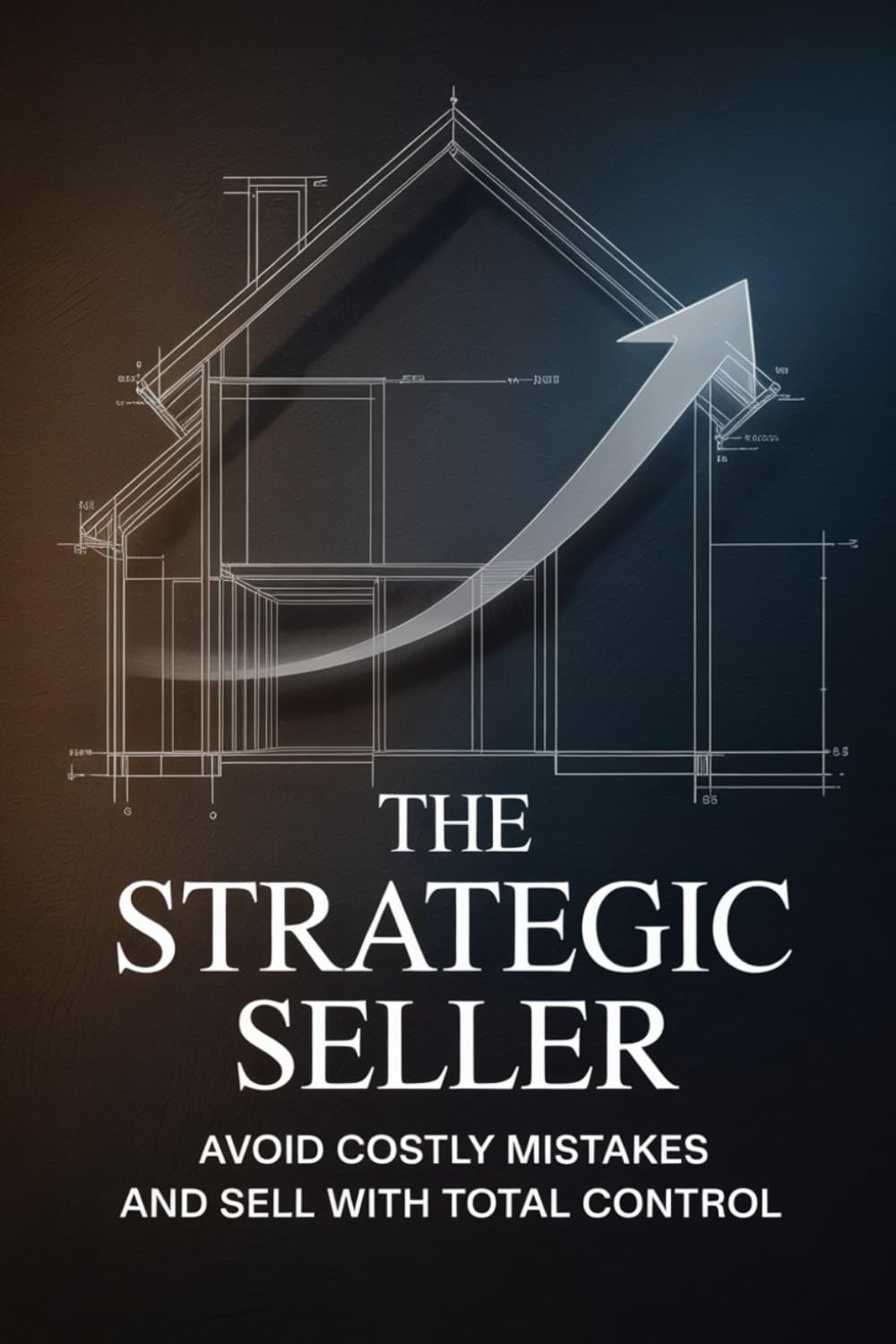The Strategic Seller: Avoid Costly Mistakes And Sell With Total Control