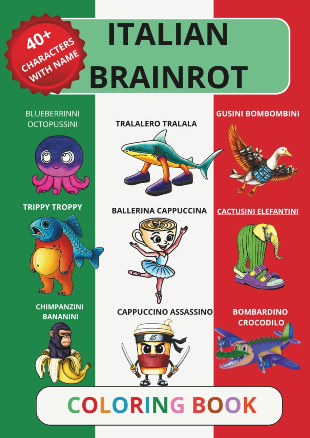 Italian Brainrot Coloring Book: Color Your Favorite Viral Brainrot Icons, Tung Tung Sahur, Tralalelo Tralala , Bombardiro Crocodilo and more.