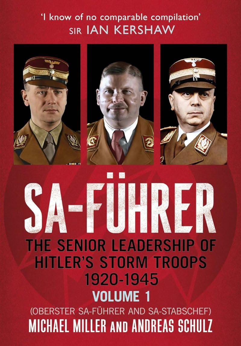 SA-Fuhrer: The Senior Leadership of Hitler's Storm Troops, 1920-1945, Volume 1: The Senior Leadership of Hitler’s Storm Troops, 1920–1945, Volume 1 (Oberster SA-Führer and SA-Stabschef)