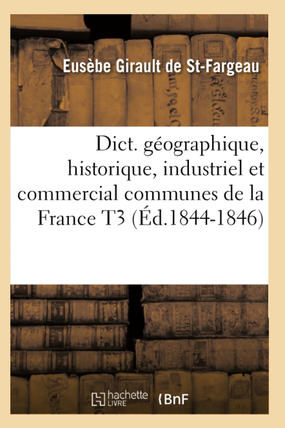 Dict. Géographique, Historique, Industriel Et Commercial Communes de la France T3 (Éd.1844-1846)