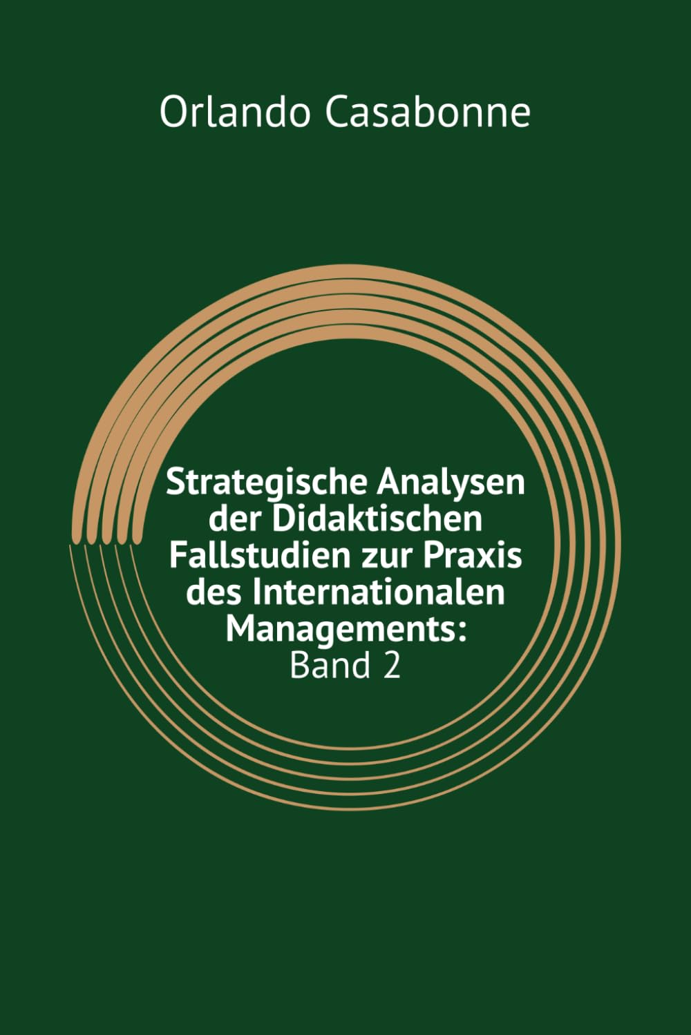 Strategische Analysen der Didaktischen Fallstudien zur Praxis des Internationalen Managements: Band 2