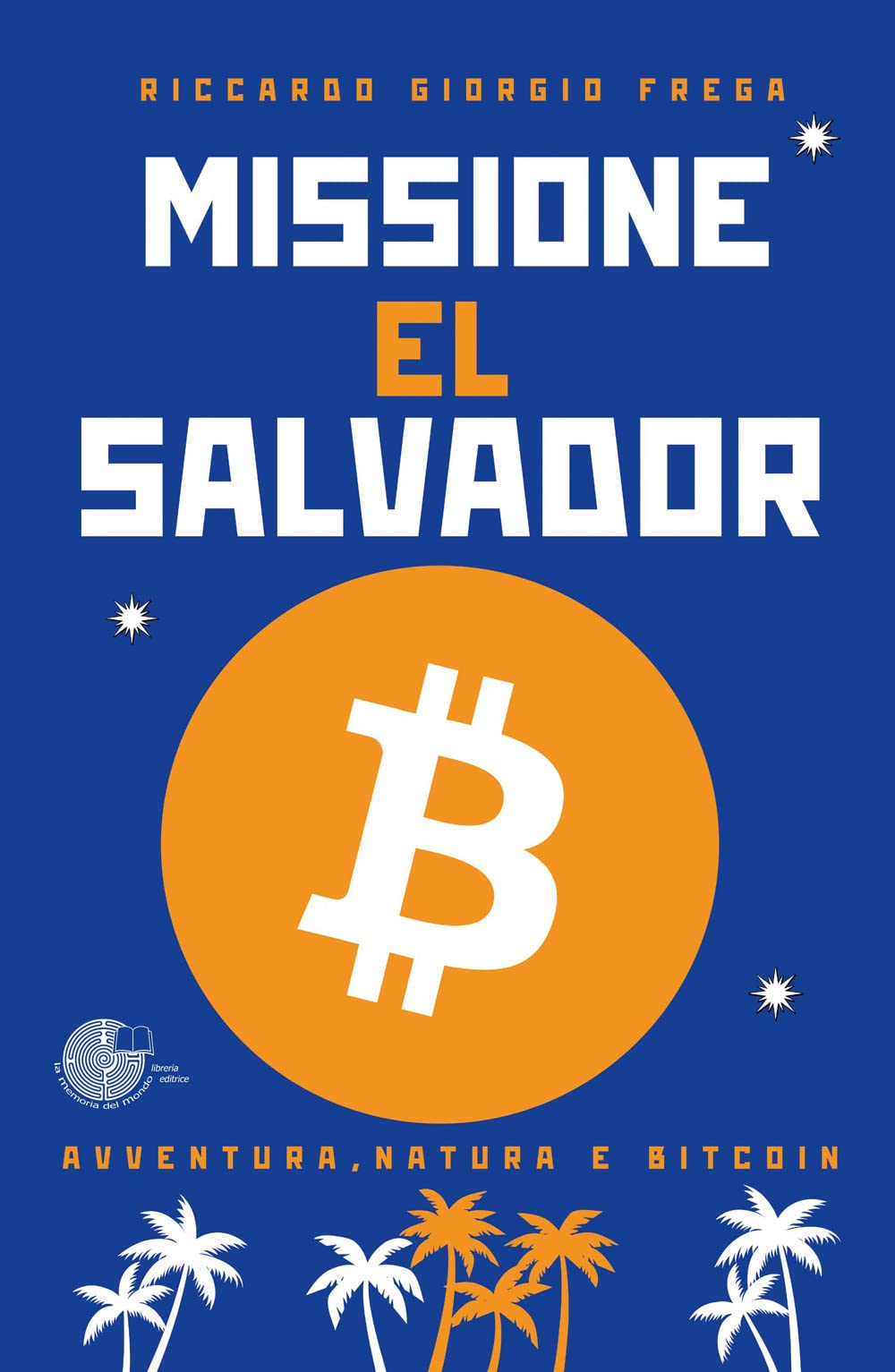 Missione El Salvador. Avventura, natura e bitcoin : Frega, Riccardo  Giorgio: Amazon.es: Libros