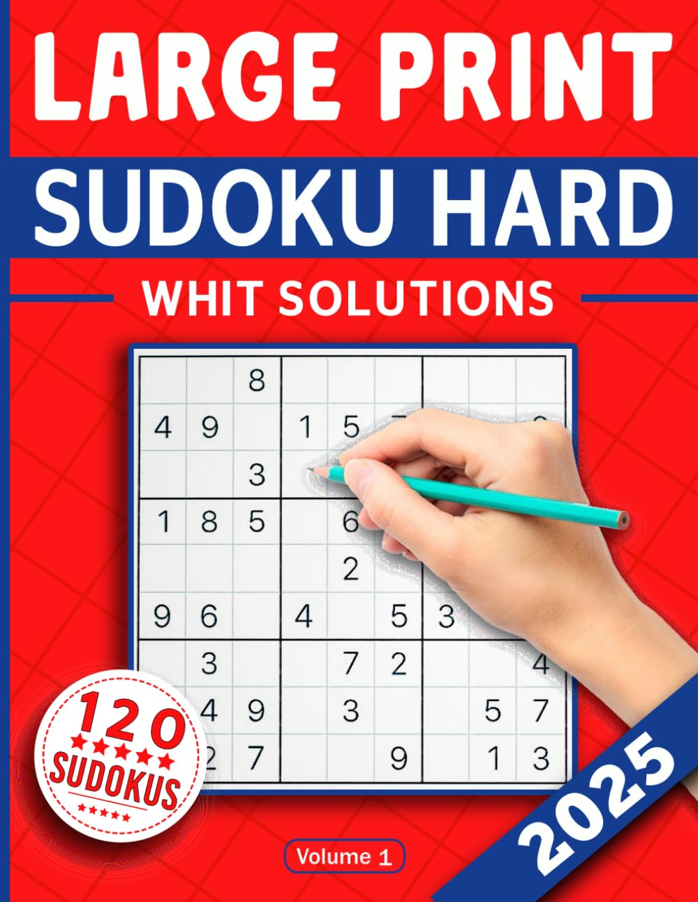 2025 Sudoku Large Print Hard: Sudoku Puzzle Book For Adults & Seniors With 120 Hard Sudoku Puzzles and Full Solutions - Volume 1