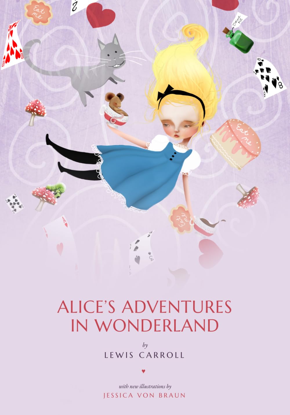 Alice's Adventures in Wonderland: An Illustrated Edition — New Color Paintings by Jessica von Braun and the Classic Tenniel Engravings