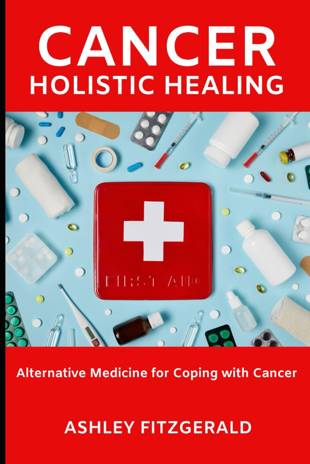 CANCER HOLISTIC HEALING. Alternative Medicine for Coping with Cancer: A Comprehensive Guide to Integrative Care of cancer