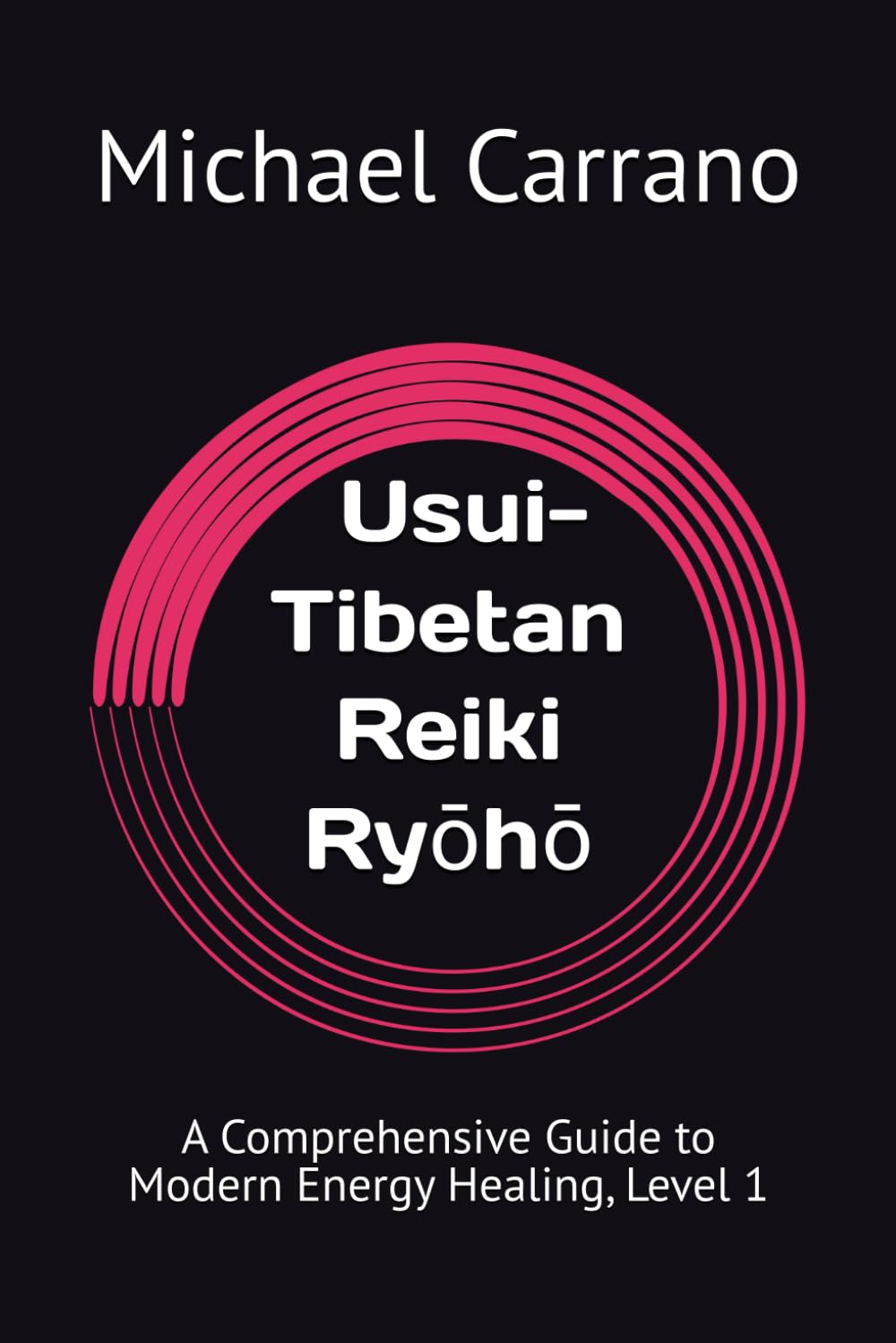 Usui-Tibetan Reiki Ryōhō: A Comprehensive Guide to Modern Energy Healing, Level 1