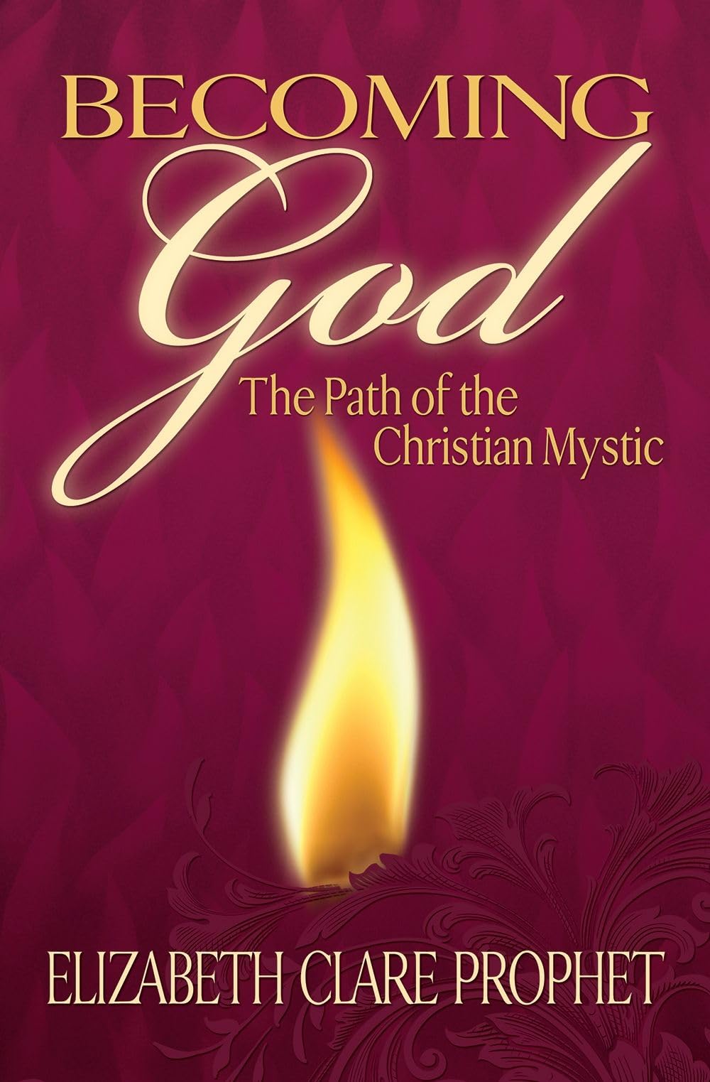 Becoming God: The Path of the Christian Mystic (Mystical Paths of the World's Religions)