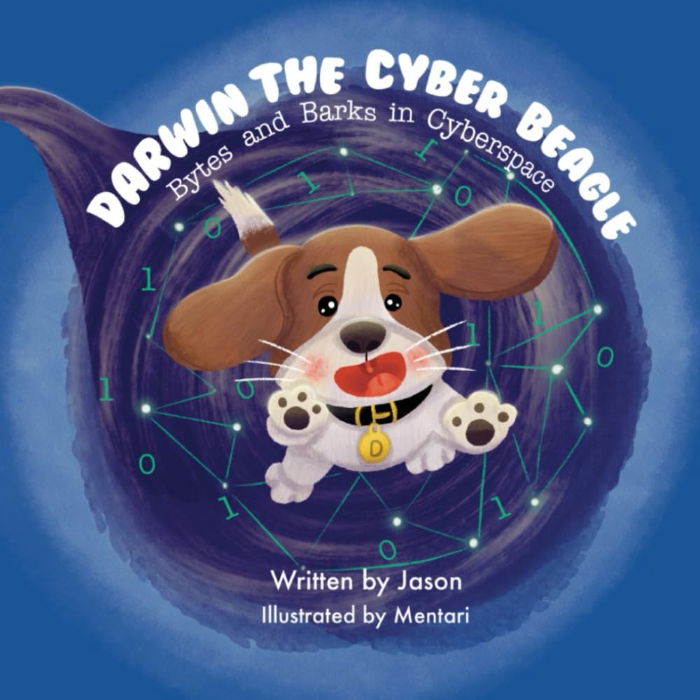 Darwin the Cyber Beagle: Bytes and Barks in Cyberspace: Unleash the Adventure in Cyberspace with Darwin, the Cyber Beagle!