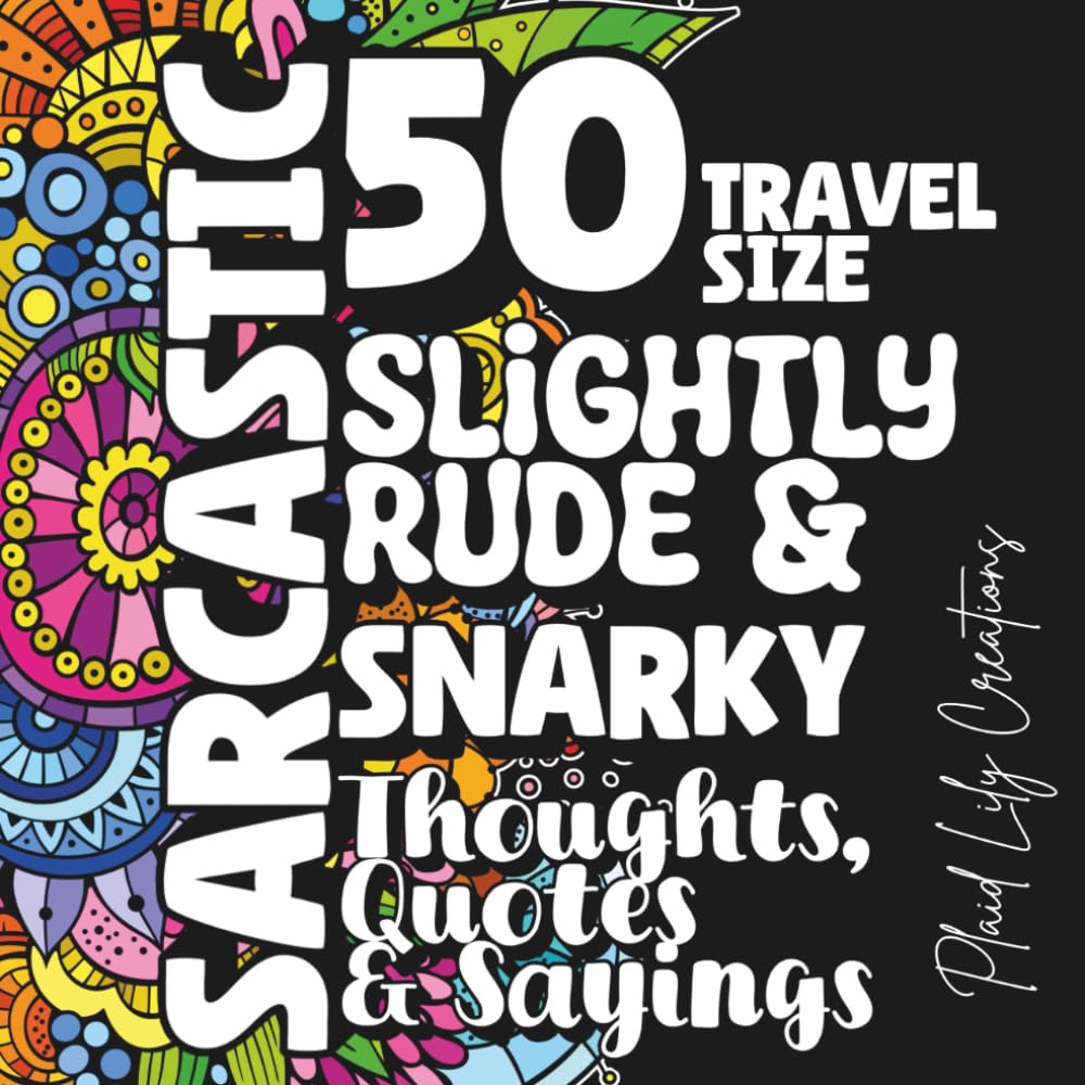 50 Travel Size Sarcastic Slightly Rude & Snarky Thoughts, Quotes & Sayings: A Funny and Portable Adult Coloring Book for Stress Relief & Sass Therapy (Adult Coloring Books)