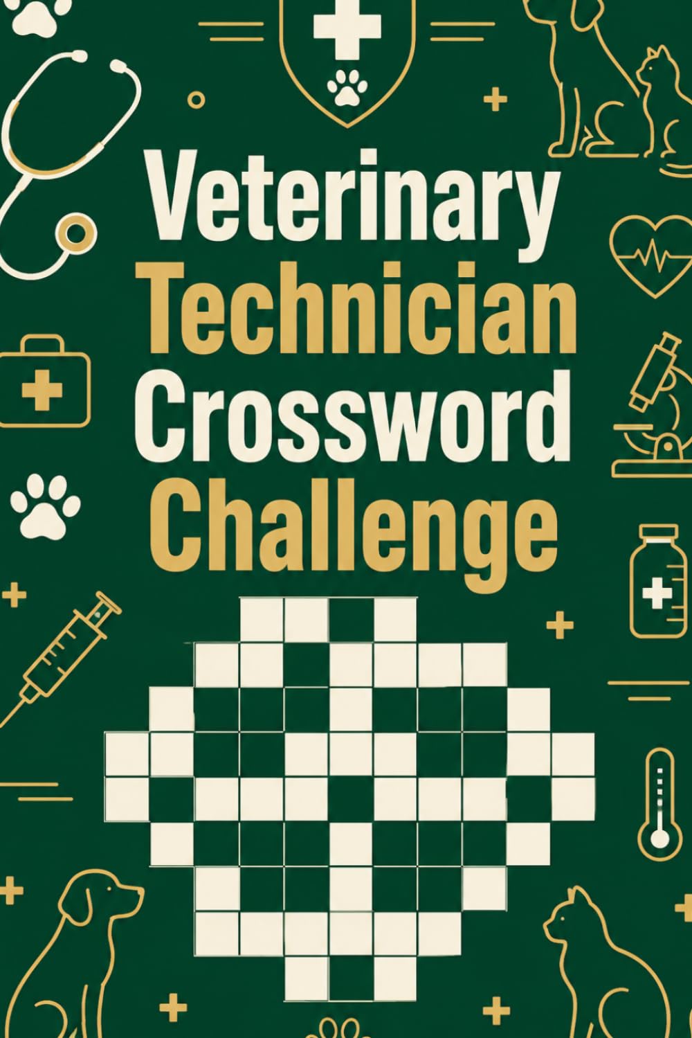 Veterinary Technician Crossword Challenge: 60 Engaging Crossword Puzzles for Veterinary Technicians, Animal Care Students, and Veterinary Professionals