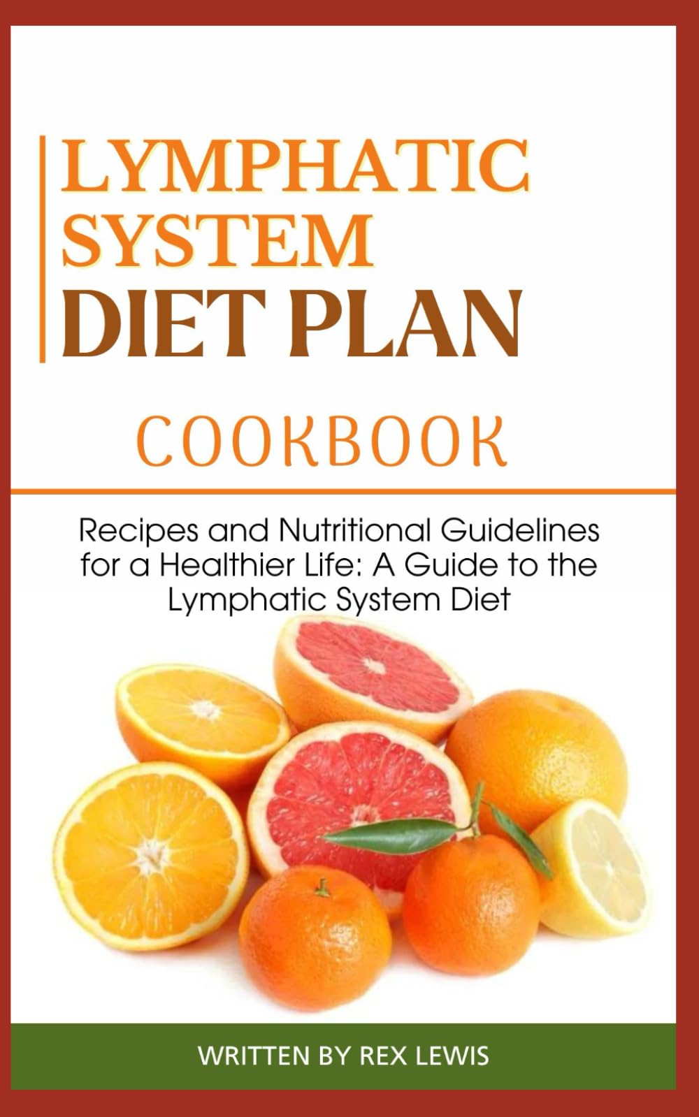 LYMPHATIC SYSTEM DIET PLAN COOK BOOK: Recipes and Nutritional Guidelines for a Healthier Life: A Guide to the Lymphatic System Diet