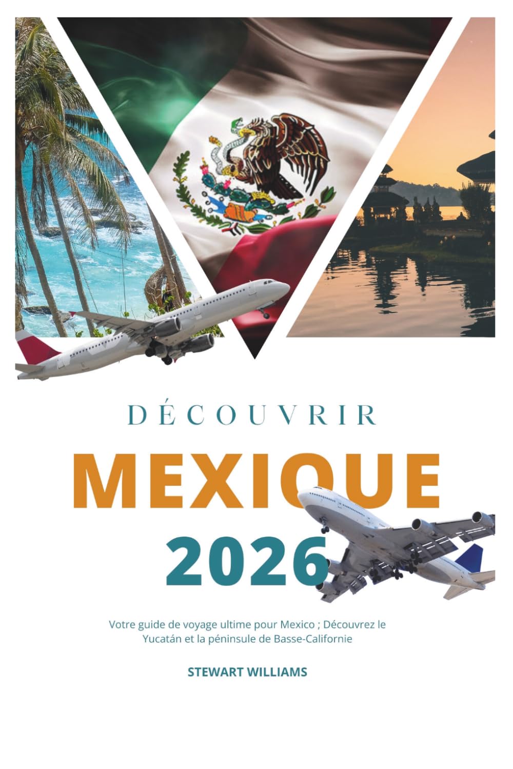 DÉCOUVRIR MEXIQUE 2026: Votre guide de voyage ultime pour Mexico ; Découvrez le Yucatán et la péninsule de Basse-Californie