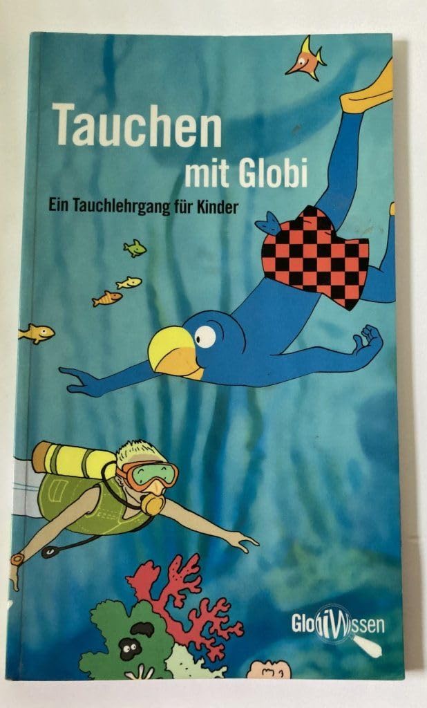 Tauchen mit Globi: Eine Einführung in die Welt des Tauchens: Ein Tauchlehrgang für Kinder