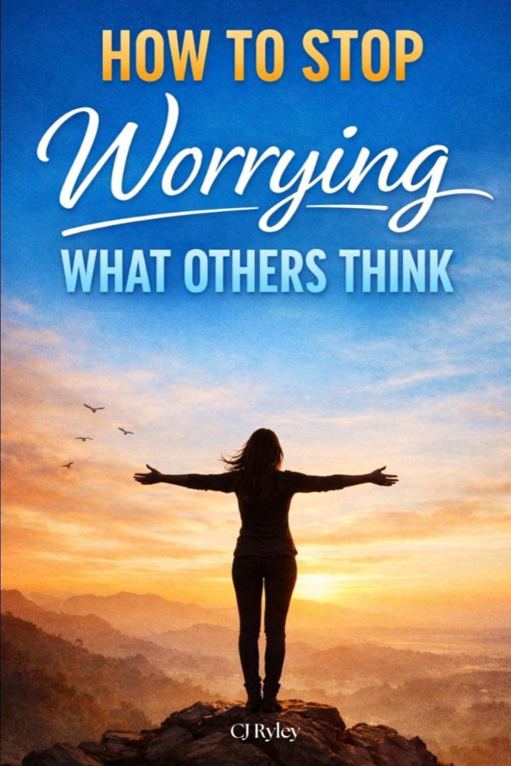 How to Stop Worrying What Others Think