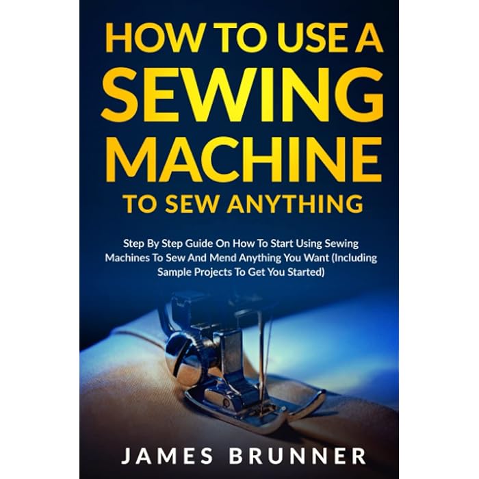 Buy How To Use A Sewing Machine To Sew Anything Step by Step Guide on