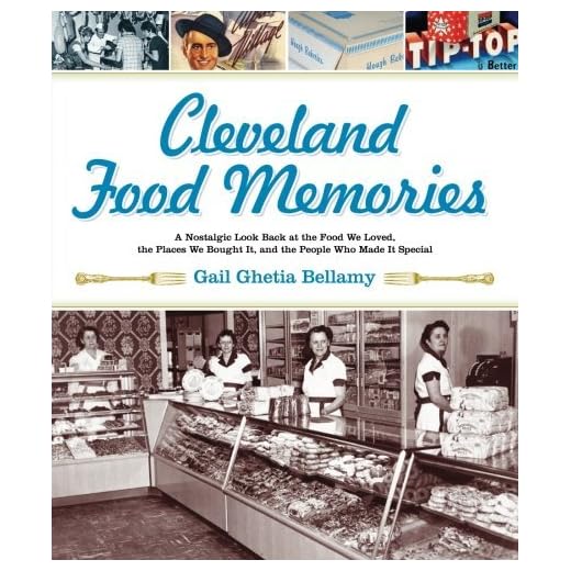 Cleveland Food Memories: A Nostalgic Look Back at the Food We Loved, the Places We Bought It, and the People Who Made It Special