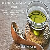 Hemp Oil and CBD: Complete Beginners Guide to CBD to Faster Healing, Reduce Pain &amp; Better Health