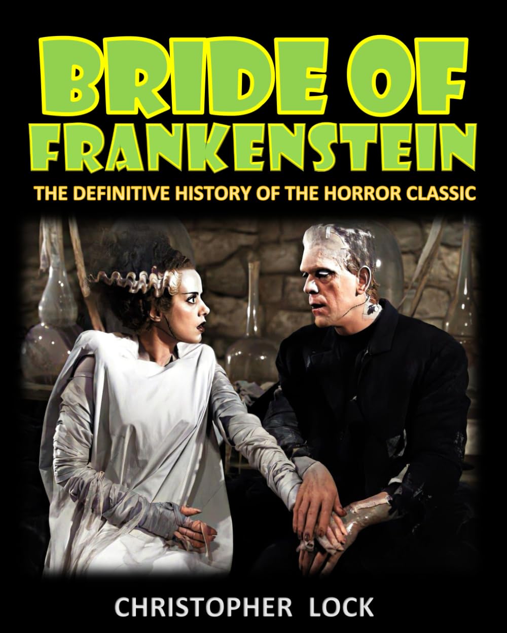 BRIDE OF FRANKENSTEIN: The Definitive History of the Horror Classic