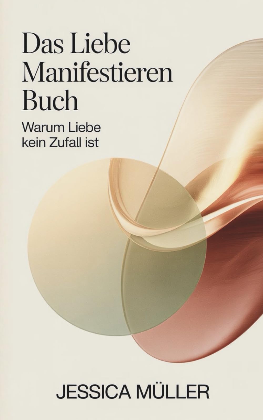 Das Liebe Manifestieren Buch: Warum Liebe kein Zufall istJetz