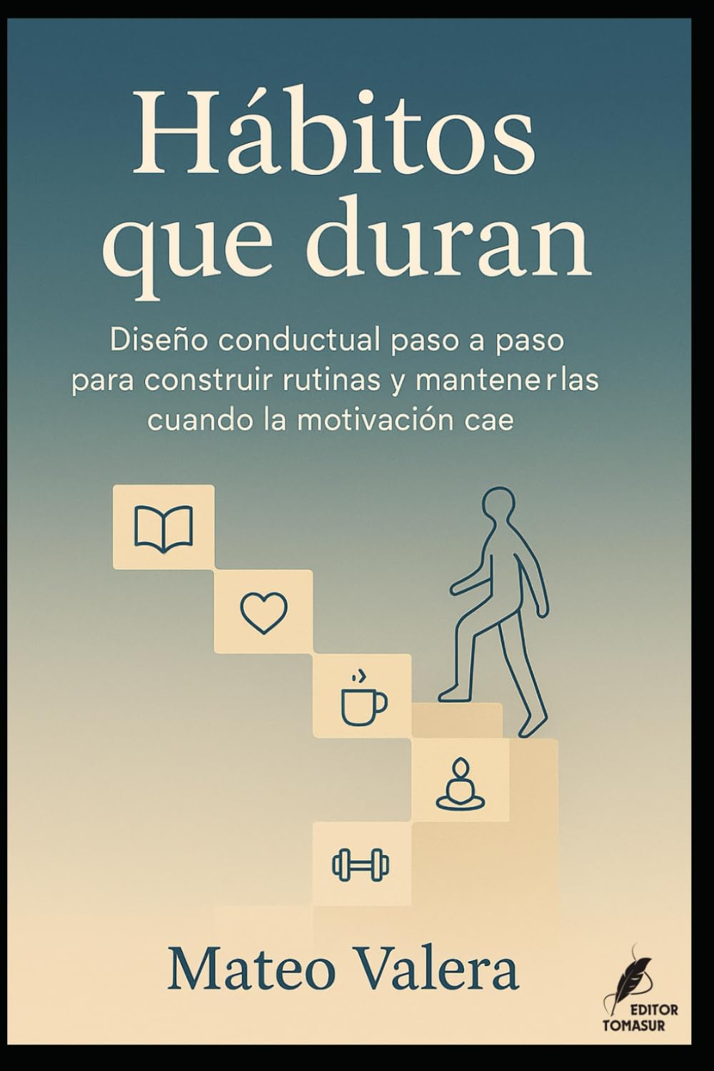 Hábitos que duran: Diseño conductual paso a paso para construir rutinas y mantenerlas cuando la motivación cae. (Claves del Mundo Moderno)