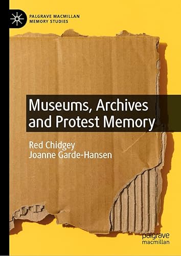 Museums, Archives and Protest Memory (Palgrave Macmillan Memory Studies)