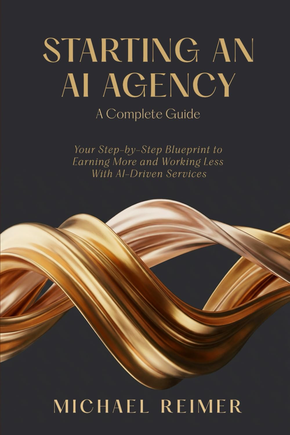Starting an AI Agency (A Complete Guide): Your Step-by-Step Blueprint to Earning More and Working Less With AI-Driven Services