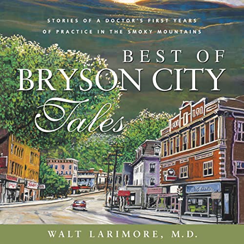Best of Bryson City Tales by Dr. Walt Larimore
