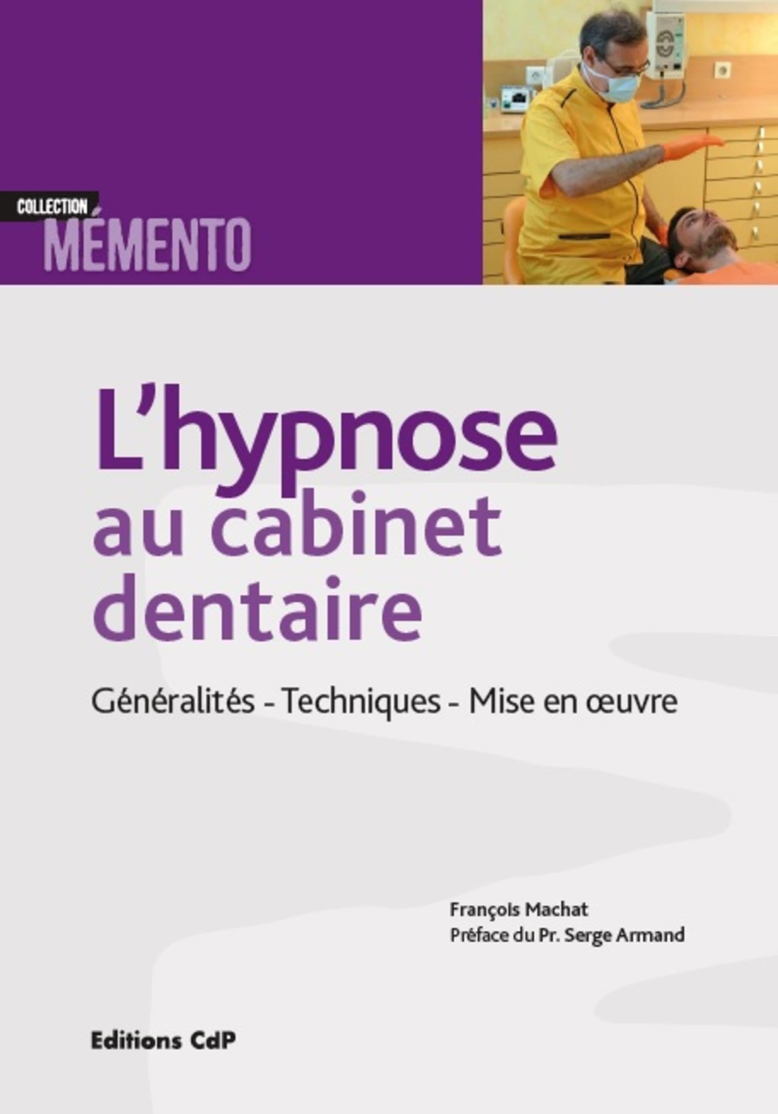 L'hypnose au cabinet dentaire: Généralités - Techniques - Mise en oeuvre