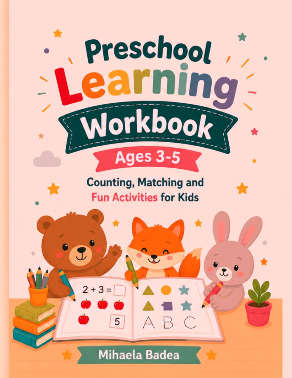 Preschool Learning Workbook Ages 3-5: Counting, Matching and Fun Activities for Kids