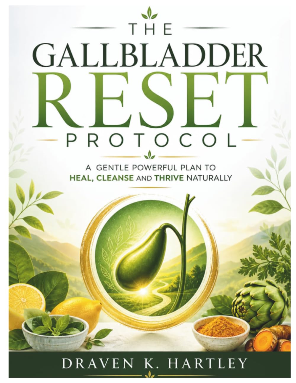 THE GALLBLADDER RESET PROTOCOL: A Gentle Powerful Plan to Heal, Cleanse and Thrive Naturally