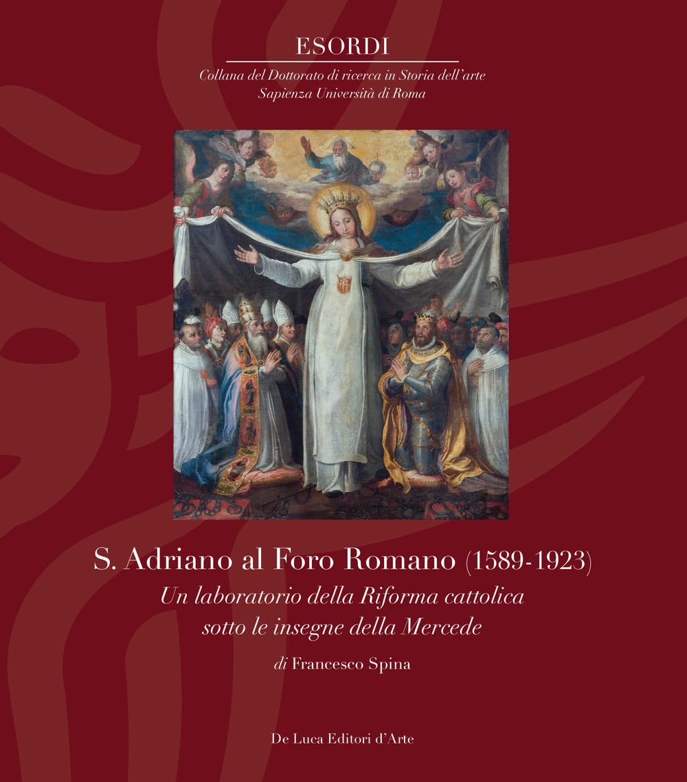S. Adriano Al Foro Romano (1589-1923). Un Laboratorio Della Riforma Cattolica Sotto Le Insegne Della Mercede - 4