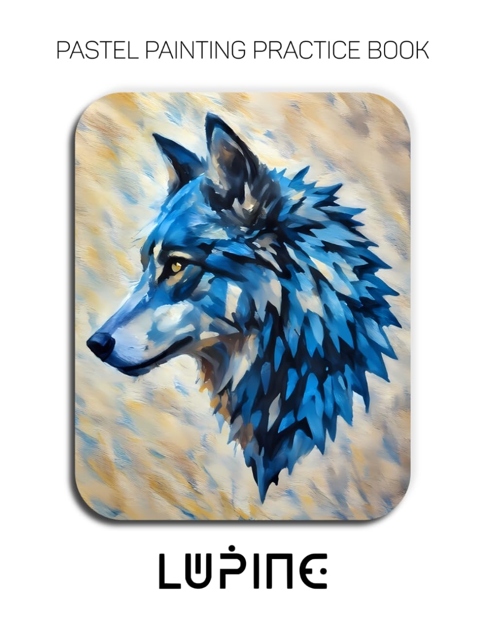 Pastel Painting Practice Book - Lupine: An Abstract Journey into Textured and Expressive Wildlife Portraits